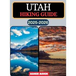 AIDEN, ASHER Utah Hiking Guide 2025-2026 (Trailwise: The 2025 Hiking Series) AIDEN, ASHER Utah Hiking Guide 2025-2026 (Trailwise: The 2025 Hiking Series)