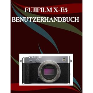 Morley, Jade FUJIFILM X-E5 Benutzerhandbuch: Eine Schritt-für-Schritt-Anleitung für Anfänger und Senioren mit wichtigen Kamerafunktionen, kreativen Techniken, Tipps, Tricks und mühelosen Videografie-Fähigkeiten Morley, Jade FUJIFILM X-E5 Benutzerhandbuch: Eine Schritt-für-Schritt-Anleitung für Anfänger und Senioren mit wichtigen Kamerafunktionen, kreativen Techniken, Tipps, Tricks und mühelosen Videografie-Fähigkeiten