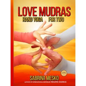 Mesko, Sabrina Love Mudras: Hand Yoga for Two Mesko, Sabrina Love Mudras: Hand Yoga for Two