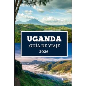 Elwood, Thomas H. UGANDA GUÍA DE VIAJE 2026: Viajes a través de la Perla de las Maravillas de África Elwood, Thomas H. UGANDA GUÍA DE VIAJE 2026: Viajes a través de la Perla de las Maravillas de África