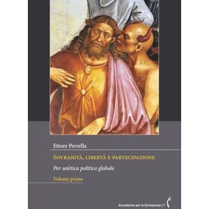 Perrella, Ettore Sovranità, libertà e partecipazione Volume primo: Per un’etica politica globale (Accademia per la formazione) Perrella, Ettore Sovranità, libertà e partecipazione Volume primo: Per un’etica politica globale (Accademia per la formazione)