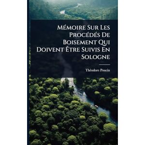 Poucin, Thã(c)Odore MÃ(c)moire Sur Les ProcÃ(c)dÃ(c)s De Boisement Qui Doivent Être Suivis En Sologne Poucin, Thã(c)Odore MÃ(c)moire Sur Les ProcÃ(c)dÃ(c)s De Boisement Qui Doivent Être Suivis En Sologne