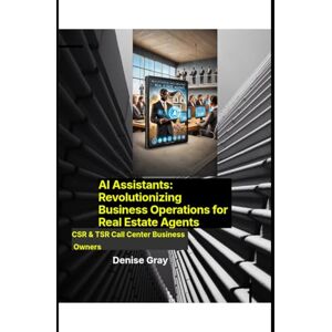 Gray, Denise AI Assistants: Revolutionizing Business Operations for Real Estate Agents Gray, Denise AI Assistants: Revolutionizing Business Operations for Real Estate Agents