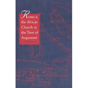 Merdinger, J. E. Rome & the African Church in the Time of Augustine Merdinger, J. E. Rome & the African Church in the Time of Augustine