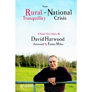 David Harwood Rural Tranquillity to National Crisis: A Farm Vet's Story David Harwood Rural Tranquillity to National Crisis: A Farm Vet's Story