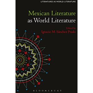 Mexican Literature as World Literature (Literatures as World Literature) Mexican Literature as World Literature (Literatures as World Literature)