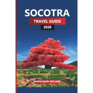 WILLIAM, MARROQUIN SOCOTRA TRAVEL GUIDE 2026: Explore Socotra Island – Dragon Blood Trees, Unique Wildlife and Practical Travel Tips for Your Vacation WILLIAM, MARROQUIN SOCOTRA TRAVEL GUIDE 2026: Explore Socotra Island – Dragon Blood Trees, Unique Wildlife and Practical Travel Tips for Your Vacation