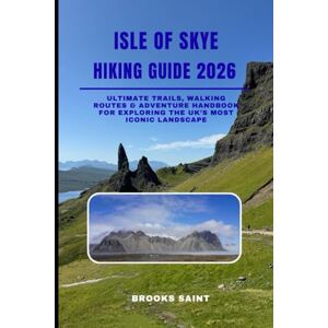 SAINT, BROOKS ISLE OF SKYE HIKING GUIDE 2026: Ultimate Trails, Walking Routes & Adventure Handbook for Exploring the UK’s Most Iconic Landscape (ROAM THE EARTH) SAINT, BROOKS ISLE OF SKYE HIKING GUIDE 2026: Ultimate Trails, Walking Routes & Adventure Handbook for Exploring the UK’s Most Iconic Landscape (ROAM THE EARTH)