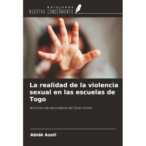 AZOTI, Abidé La realidad de la violencia sexual en las escuelas de Togo: Alumnos de secundaria del Gran Lomé AZOTI, Abidé La realidad de la violencia sexual en las escuelas de Togo: Alumnos de secundaria del Gran Lomé