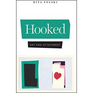 Felski, Rita Hooked: Art and Attachment Felski, Rita Hooked: Art and Attachment