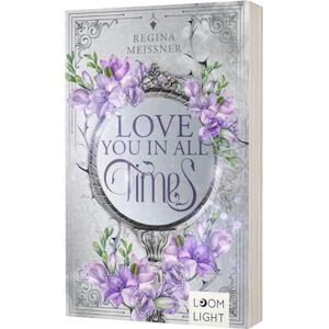 Meissner, Regina Love You in All Times: Romantische Zeitreise-Fantasy mit Setting Schottland Meissner, Regina Love You in All Times: Romantische Zeitreise-Fantasy mit Setting Schottland