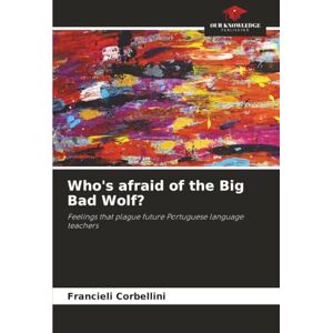 Corbellini, Francieli Who's afraid of the Big Bad Wolf?: Feelings that plague future Portuguese language teachers Corbellini, Francieli Who's afraid of the Big Bad Wolf?: Feelings that plague future Portuguese language teachers
