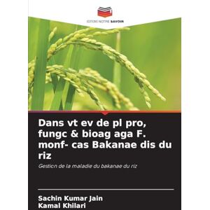 Jain, Sachin Kumar Dans vt ev de pl pro, fungc & bioag aga F. monf- cas Bakanae dis du riz: Gestion de la maladie du bakanae du riz Jain, Sachin Kumar Dans vt ev de pl pro, fungc & bioag aga F. monf- cas Bakanae dis du riz: Gestion de la maladie du bakanae du riz
