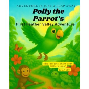 Galot, G.A Polly the Parrot’s First Feather Valley Adventure: An exciting animal adventure book for early readers that teaches friendship, teamwork, and kindness (Polly the Parrot's Jungle Adventure Series) Galot, G.A Polly the Parrot’s First Feather Valley Adventure: An exciting animal adventure book for early readers that teaches friendship, teamwork, and kindness (Polly the Parrot's Jungle Adventure Series)