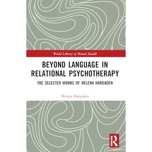 Hargaden, Helena Beyond Language in Relational Psychotherapy: The Selected Works of Helena Hargaden (World Library of Mental Health) Hargaden, Helena Beyond Language in Relational Psychotherapy: The Selected Works of Helena Hargaden (World Library of Mental Health)