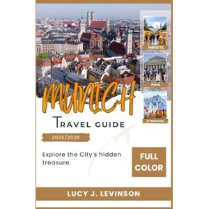 J. Levinson, Lucy Munich Travel Guide 2025/2026: Explore the City's Hidden Treasures J. Levinson, Lucy Munich Travel Guide 2025/2026: Explore the City's Hidden Treasures