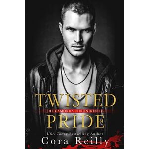 Reilly, Cora Twisted Pride eine dunkle Mafia Romanze: 3 (Camorra Chroniken) Reilly, Cora Twisted Pride eine dunkle Mafia Romanze: 3 (Camorra Chroniken)