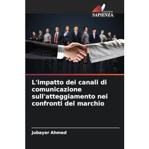 Ahmed L'impatto dei canali di comunicazione sull'atteggiamento nei confronti del marchio Ahmed L'impatto dei canali di comunicazione sull'atteggiamento nei confronti del marchio