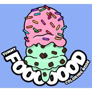 Wels, Ruth Yummy Food: Coloring Book for Adults & Kids, Hand Drawn Illustrations to Color for Relaxation and Stress Relief (Bold & Easy) Wels, Ruth Yummy Food: Coloring Book for Adults & Kids, Hand Drawn Illustrations to Color for Relaxation and Stress Relief (Bold & Easy)