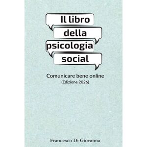 Editoria, GramTik Il libro della psicologia social: Comunicare bene online (Edizione 2026) Editoria, GramTik Il libro della psicologia social: Comunicare bene online (Edizione 2026)