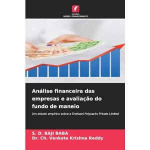 Baba, S D Baji Análise financeira das empresas e avaliação do fundo de maneio: Um estudo empírico sobre a Snehasri Polysacks Private Limited Baba, S D Baji Análise financeira das empresas e avaliação do fundo de maneio: Um estudo empírico sobre a Snehasri Polysacks Private Limited