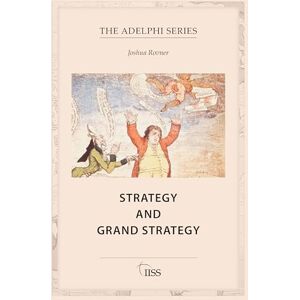 Rovner, Joshua Strategy and Grand Strategy (Adelphi series) Rovner, Joshua Strategy and Grand Strategy (Adelphi series)