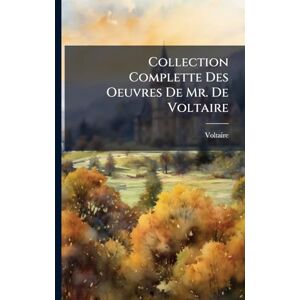 Philosophy Collection Complette Des Oeuvres De Mr. De Voltaire Philosophy Collection Complette Des Oeuvres De Mr. De Voltaire