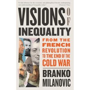 Milanovic, Branko Visions of Inequality: From the French Revolution to the End of the Cold War Milanovic, Branko Visions of Inequality: From the French Revolution to the End of the Cold War