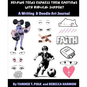 Polk, Tammie T. Helping TEENS Express Their Emotions with Biblical Support: A Writing & Doodle Art Journal Polk, Tammie T. Helping TEENS Express Their Emotions with Biblical Support: A Writing & Doodle Art Journal