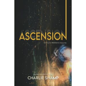 Shamp, Charlie Ascension: Book of the Prophets Volume One Shamp, Charlie Ascension: Book of the Prophets Volume One