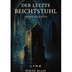 Blase, Bernd Der letzte Beichtstuhl: Ein venezianisches Hotel ein vergessenes Ritual. Eine Schuld, die bleibt und ein Geheimnis, das atmet Blase, Bernd Der letzte Beichtstuhl: Ein venezianisches Hotel ein vergessenes Ritual. Eine Schuld, die bleibt und ein Geheimnis, das atmet