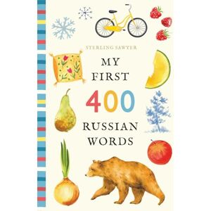 Sawyer, Sterling My First 400 Russian Words: An Illustrated English-Russian Vocabulary Book for Kids! (Ages 5-8) (My First 400 Words) Sawyer, Sterling My First 400 Russian Words: An Illustrated English-Russian Vocabulary Book for Kids! (Ages 5-8) (My First 400 Words)