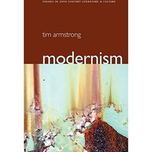 Armstrong, Tim Modernism: A Cultural History: 2 (Themes in 20th and 21st Century Literature) Armstrong, Tim Modernism: A Cultural History: 2 (Themes in 20th and 21st Century Literature)