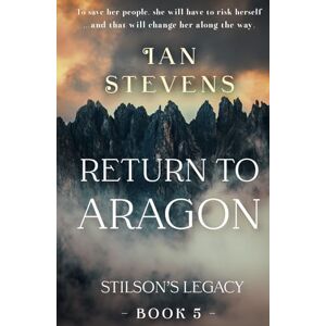 Stevens, Ian Return to Aragon: A Time Travel Through the Middle Ages (Stilson's Legacy) Stevens, Ian Return to Aragon: A Time Travel Through the Middle Ages (Stilson's Legacy)
