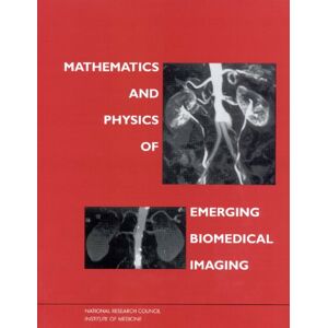 National Academy of Sciences Mathematics and Physics of Emerging Biomedical Imaging National Academy of Sciences Mathematics and Physics of Emerging Biomedical Imaging