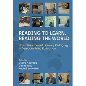 Acevedo, Claire Reading to Learn, Reading the World: How Genre-Based Literacy Pedagogy Is Democratizing Education Acevedo, Claire Reading to Learn, Reading the World: How Genre-Based Literacy Pedagogy Is Democratizing Education