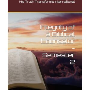 Craddock, Jim Integrity of a Biblical Counselor Semester 2 Craddock, Jim Integrity of a Biblical Counselor Semester 2