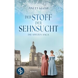 Klose, Anett Der Stoff der Sehnsucht Die historische Familiensaga im 19. Jahrhundert Klose, Anett Der Stoff der Sehnsucht Die historische Familiensaga im 19. Jahrhundert