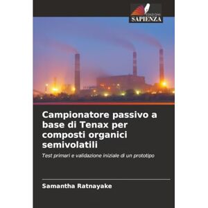 Ratnayake, Samantha Campionatore passivo a base di Tenax per composti organici semivolatili: Test primari e validazione iniziale di un prototipo Ratnayake, Samantha Campionatore passivo a base di Tenax per composti organici semivolatili: Test primari e validazione iniziale di un prototipo