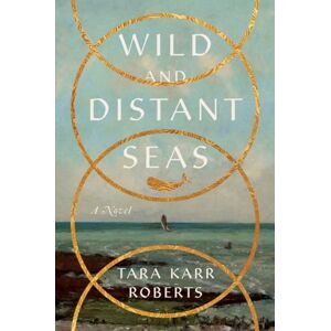 Roberts Wild and Distant Seas: A Novel Roberts Wild and Distant Seas: A Novel