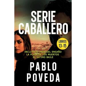 Poveda, Pablo Gabriel Caballero Serie: Libros 13-15 (EL ARTE DEL ENGAÑO, LA PLAYA DE LOS MUERTOS, EL ÚLTIMO BAILE): Una aventura de intriga y suspense de Gabriel Caballero (Gabriel Caballero Crimen y Misterio) Poveda, Pablo Gabriel Caballero Serie: Libros 13-15 (EL ARTE DEL ENGAÑO, LA PLAYA DE LOS MUERTOS, EL ÚLTIMO BAILE): Una aventura de intriga y suspense de Gabriel Caballero (Gabriel Caballero Crimen y Misterio)