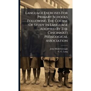 Mickleborough, John Language Exercises For Primary Schools Following The Course Of Study In Language Adopted By The Cincinnati Pedagogical Association Mickleborough, John Language Exercises For Primary Schools Following The Course Of Study In Language Adopted By The Cincinnati Pedagogical Association