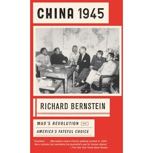 Bernstein, Richard China 1945: Mao's Revolution and America's Fateful Choice Bernstein, Richard China 1945: Mao's Revolution and America's Fateful Choice