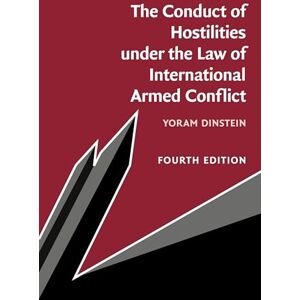 Dinstein, Yoram The Conduct of Hostilities under the Law of International Armed Conflict Dinstein, Yoram The Conduct of Hostilities under the Law of International Armed Conflict