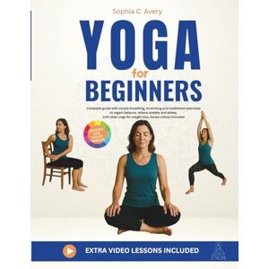 Avery Yoga for Beginners: Complete guide with simple breathing, stretching and meditation exercises to regain balance, relieve anxiety and stress, with chair yoga for weight loss, bonus videos included Avery Yoga for Beginners: Complete guide with simple breathing, stretching and meditation exercises to regain balance, relieve anxiety and stress, with chair yoga for weight loss, bonus videos included