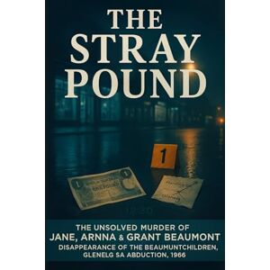 Mercer, Colin J. The Stray Pound: The Unsolved Murder of Jane, Arnna, Grant Beaumont Disappearance of the Beaumont Children, Glenelg SA Abduction, 1966 Mercer, Colin J. The Stray Pound: The Unsolved Murder of Jane, Arnna, Grant Beaumont Disappearance of the Beaumont Children, Glenelg SA Abduction, 1966