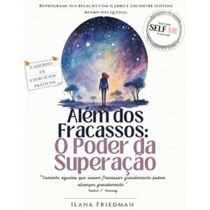 Friedman, Ilana O Poder da Superação Além dos Fracassos: Caderno de exercícios terapêuticos para ressignificar erros, acolher a dor e transformar fracassos em força ... quem deseja transformar sua forma de pensar) Friedman, Ilana O Poder da Superação Além dos Fracassos: Caderno de exercícios terapêuticos para ressignificar erros, acolher a dor e transformar fracassos em força ... quem deseja transformar sua forma de pensar)
