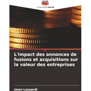 Lazuardi, Iman L'impact des annonces de fusions et acquisitions sur la valeur des entreprises Lazuardi, Iman L'impact des annonces de fusions et acquisitions sur la valeur des entreprises