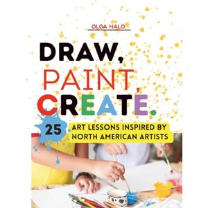 Halo, Olga Draw, Paint, Create. 25 Art Lessons Inspired by North American Artists: Art Lessons Inspired By North American Artists Halo, Olga Draw, Paint, Create. 25 Art Lessons Inspired by North American Artists: Art Lessons Inspired By North American Artists