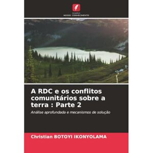 BOTOYI IKONYOLAMA, Christian A RDC e os conflitos comunitários sobre a terra : Parte 2: Análise aprofundada e mecanismos de solução BOTOYI IKONYOLAMA, Christian A RDC e os conflitos comunitários sobre a terra : Parte 2: Análise aprofundada e mecanismos de solução